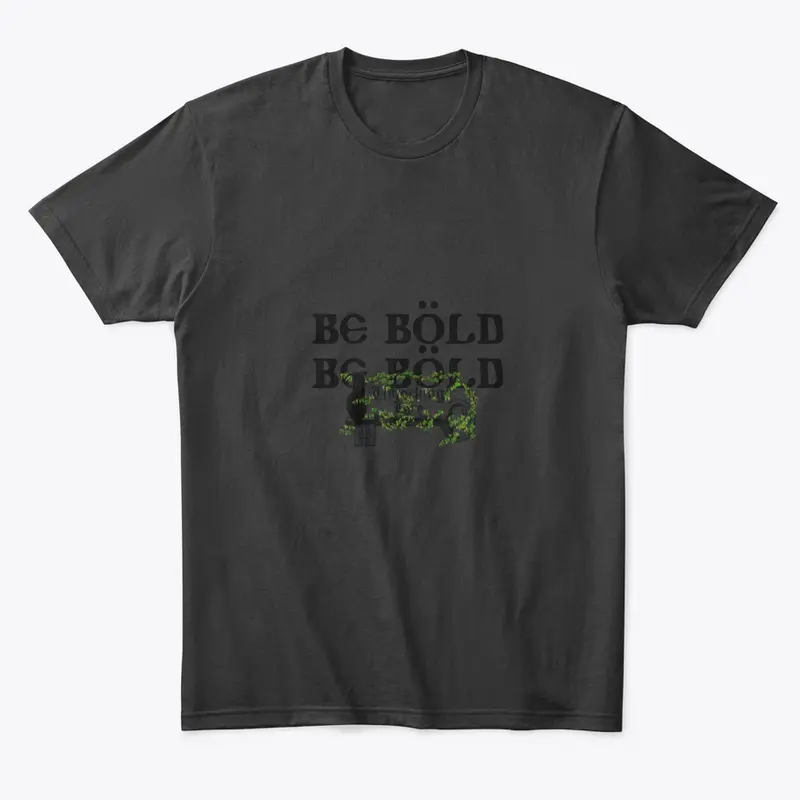 Be Bold... Be bold!!